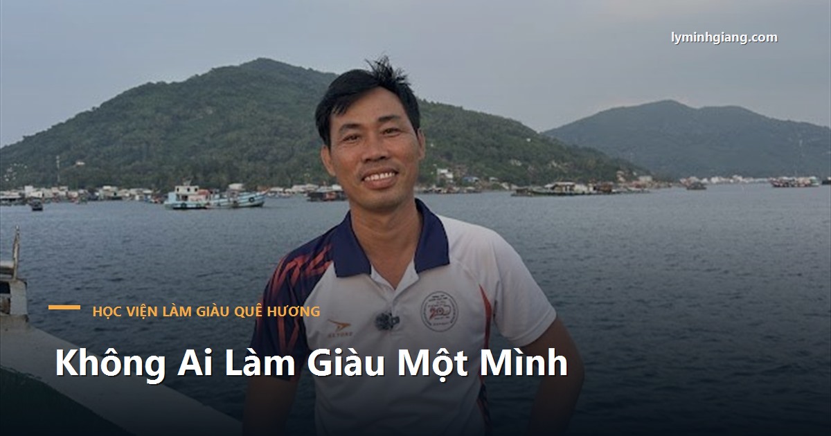 Không Ai Làm Giàu Một Mình — Học Viện Làm Giàu Quê Hương Dành Cho Người Dám Ở Lại